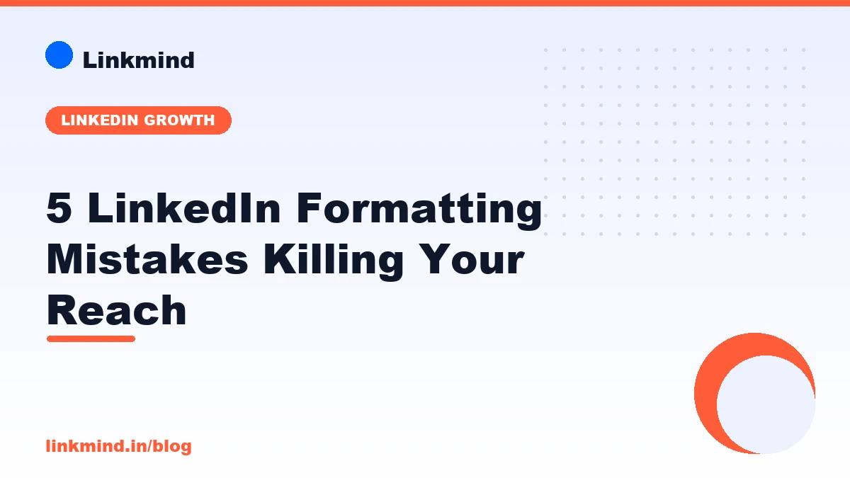 5 LinkedIn Formatting Mistakes Killing Your Reach