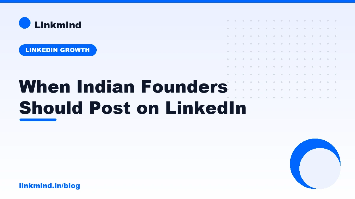 When Indian Founders Should Actually Post on LinkedIn (IST, 2026)
