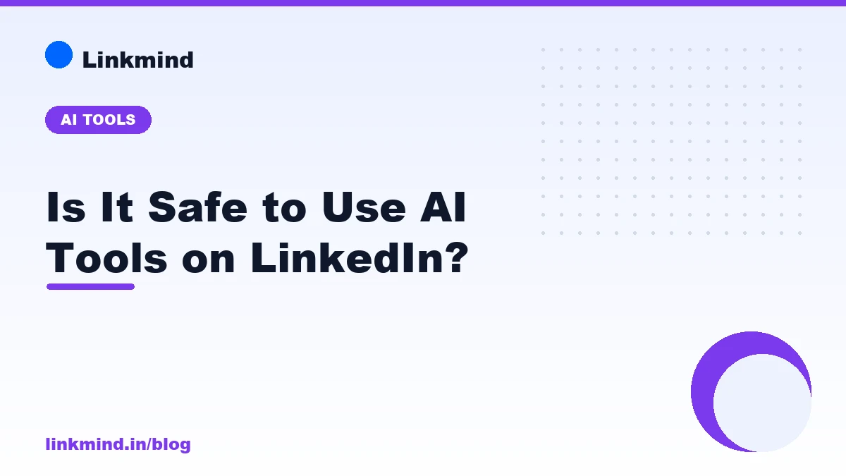 Is It Safe to Use AI Tools on LinkedIn? What the 2026 Data Actually Shows